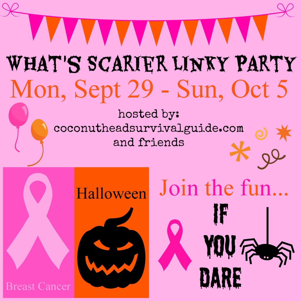 What's Scarier Linky Party for Halloween and Breast Cancer Awareness by coconutheadsurvivalguide.com